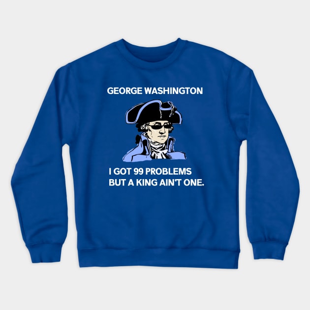 George Washington - 99 Problems Crewneck Sweatshirt by ballhard